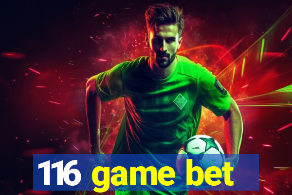 116 game bet